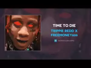 Trippie Redd - Time To Die ft. FreeMoney800